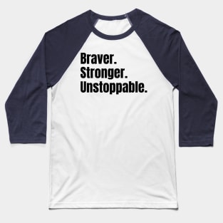 Braver. Stronger. Unstoppable. Baseball T-Shirt